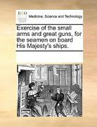exercise of the small arms and great guns, for the seamen on board his majesty's ships.