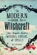 The Modern Guide To Witchcraft: Your Complete Guide to Witches, Covens, and Spells (Modern Witchcraft) (en Inglés)