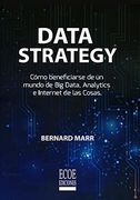 Data Strategy. Cómo beneficiarse de un mundo de Big Data, Analytics e Internet de las Cosas