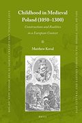 Childhood in Medieval Poland 1050-1300: Constructions and Realities in a European Context: 73 (East Central and Eastern Europe in the Middle Ages, 450-1450) (en Inglés)