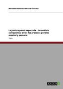 La Justicia Penal Negociada - un Análisis Comparativo Entre los Procesos Penales Español y Peruano