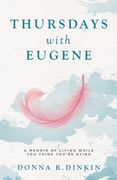 Thursdays with Eugene: A Memoir of Living While You Think You're Dying (en Inglés)