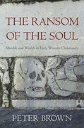 The Ransom of the Soul: Afterlife and Wealth in Early Western Christianity (en Inglés)