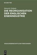 Die Reorganisation der Englischen Eisenindustrie (en Alemán)
