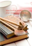 Mon livre de recettes pour mon activité sportive (en Francés)