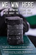 We Win Here: The Definitive Essays You Need About The Texas Stars (en Inglés)