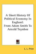a short history of political economy in england: from adam smith to arnold toynbee