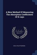 A New Method Of Measuring The Absorption Coefficients Of X-rays (en Inglés)