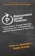 Performance Driven Thinking: A Challenging Journey That Will Encourage You to Embrace the Greatest Performance of Your Life (en Inglés)