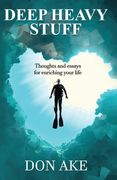 Deep Heavy Stuff: Thoughts and essays for enriching your life
