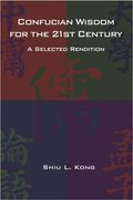 Confucian Wisdom for the Twenty-First Century: A Selected Rendition (en Inglés)