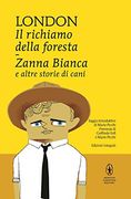 Il Richiamo Della Foresta-Zanna Bianca e Altre Storie di Cani (en Italiano)