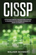 Cissp: Estrategias Simples y Eficaces para Dominar la Seguridad de los Sistemas Información desde la A Hasta la Z (Libro En E