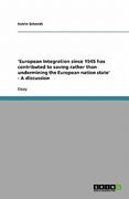 'european integration since 1945 has contributed to saving rather than undermining the european nation state' - a discussion