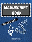 Manuscript Book Large Staves: Great Music Writing Notebook | Wide Staff, Blank Sheet Music Notebook! 
