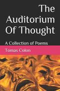 The Auditorium Of Thought: A Collection of Poems (en Inglés)