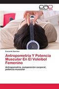Antropometria y Potencia Muscular en el Voleibol Femenino (in Spanish)