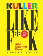 Kuller Like F**K Adult Coloring Book: The Perfect Antidote to all Types of Stress (en Inglés)