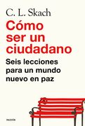 Cómo ser un Ciudadano: Seis Lecciones Para un Mundo Nuevo en paz