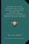 remarks on notes published for the new zealand government, january 1861: and on mr. richmond's memorandum on the taranaki question, december, 1860 (18 (en Inglés)