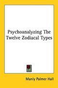 psychoanalyzing the twelve zodiacal types (en Inglés)