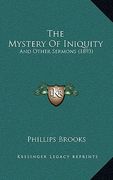 the mystery of iniquity: and other sermons (1893) (en Inglés)