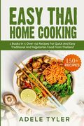 Easy Thai Home Cooking: 2 Books In 1: Over 150 Recipes For Quick And Easy Traditional And Vegetarian Food From Thailand (en Inglés)