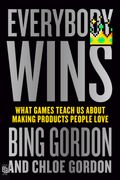 Everybody Wins: What Games Teach Us About Making Products People Love (en Inglés)