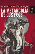 La Melancolia de los Feos - Mario Mendoza - Planeta