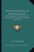 twelve lessons in numerology: your name according to the fascinating science of number vibration (en Inglés)