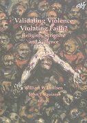 Validating Violence - Violating Faith: Religion, Scripture and Violence (en Inglés)