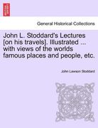 john l. stoddard's lectures [on his travels]. illustrated ... with views of the worlds famous places and people, etc. (en Inglés)