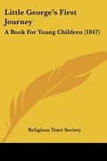 little george's first journey: a book for young children (1847) (en Inglés)