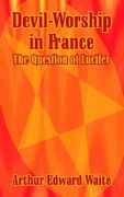 devil-worship in france: the question of lucifer (en Inglés)