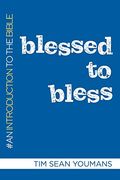 Blessed to Bless: An Introduction to the Bible (en Inglés)
