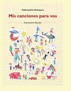 Mis canciones para vos: Cancionero Escolar