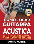 Cómo Tocar Guitarra AcúStica: El Mejor Libro de Guitarra Acústica Para Principiantes