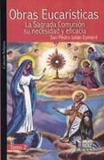 Obras Eucaristicas. La Sagrada Comunion su Necesidad y Eficacia