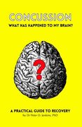 Concussion: What has happened to my brain?: A practical guide to recovery (en Inglés)