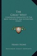 the great west: containing narratives of the most important and interesting events (en Inglés)
