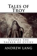 Tales of Troy: Ulysses the Sacker of Cities (en Inglés)