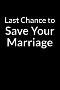 Last Chance to Save Your Marriage: Save Your Marriage When You Don't Understand Your Husband (for Women Only) (en Inglés)