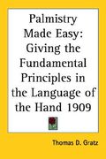 palmistry made easy: giving the fundamental principles in the language of the hand 1909
