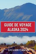 Guide de Voyage Alaska: Compagnon de voyage complet et mis à jour pour découvrir la magnifique nature sauvage et la culture dynamique de la de (en Francés)