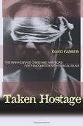 taken hostage,the iran hostage crisis and america´s first encounter with radical islam (en Inglés)