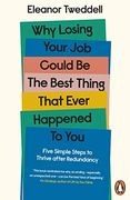Why Losing Your job Could be the Best Thing That Ever Happened to You: Five Simple Steps to Thrive After Redundancy (en Inglés)