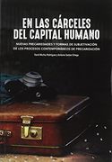 En las Cárceles del Capital Humano: Nuevas Precariedades y Formas de Subjetivación de los Procesos Contemporáneos de Precarización