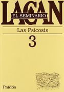 El Seminario. Libro 3: Las Psicosis (el Seminario de Jacques Lacan)