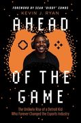 Ahead of the Game: The Unlikely Rise of a Detroit Kid Who Forever Changed the Esports Industry (en Inglés)