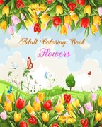 Adult Coloring Book Flowers: stress relieving and relaxation coloring book for adult with amazing flowers, patterns and designs (en Inglés)